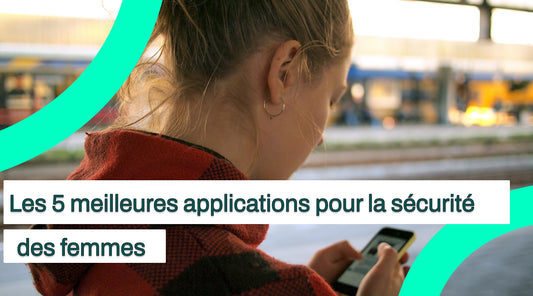 Les 5 meilleures applications pour la sécurité des femmes